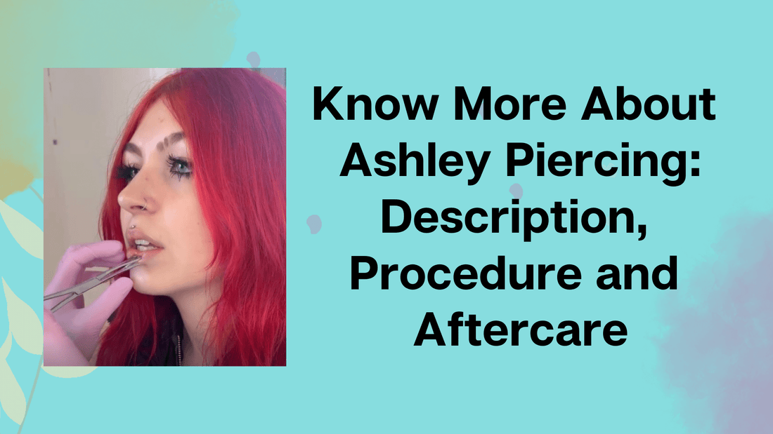 The Ultimate Guide to Ashley Piercing Healing and Aftercare